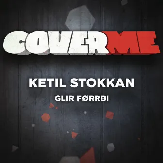 Cover Me - Glir Førrbi by Ketil Stokkan