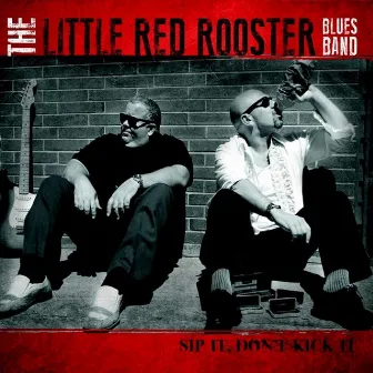 Sip It, Don't Kick It by The Little Red Rooster Blues Band