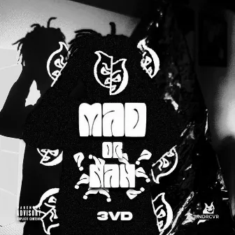 Mad Or Nah? by 3vd