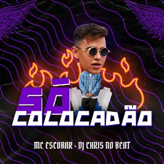 Só Colocadão by MC Escobar