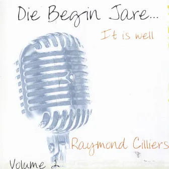 Die Begin Jare... It Is Well (Volume 2) by Raymond Cilliers