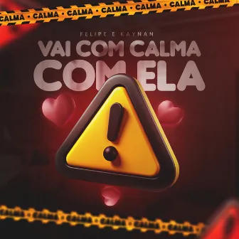 Vai Com Calma Com Ela by Felipe & Kaynan