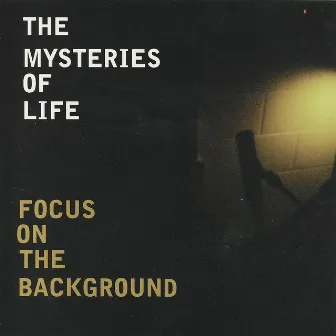 Focus on the Background by The Mysteries Of Life