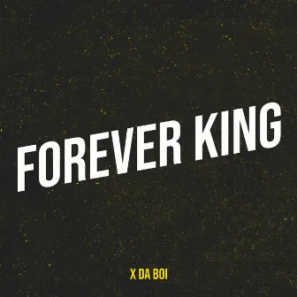 Forever King by X DA BOI