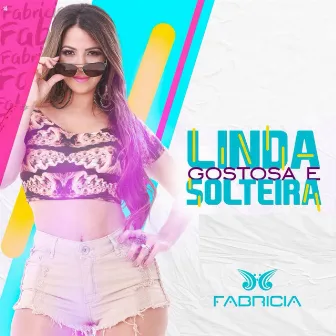 Linda, Gostosa e Solteira by Fabricia