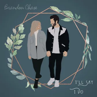 I'll Say I Do by Brandon Chase