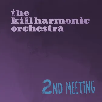 2nd Meeting by The Killharmonic Orchestra