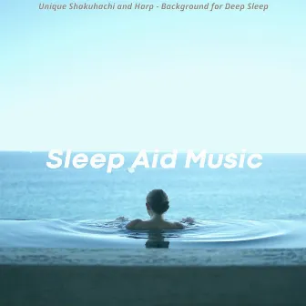 Unique Shakuhachi and Harp - Background for Deep Sleep by Sleep Aid Music