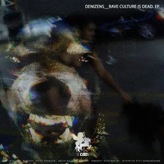 Rave Culture Is Dead. EP. by Denizens