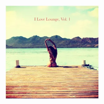 I Love Lounge, Vol. 1 by Chill Out 2016