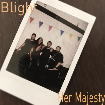 Blight by Her Majesty