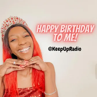 Happy Birthday To Me! by KeepUpRadio