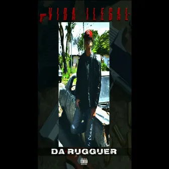 Vida Ilegal by Da rugguer