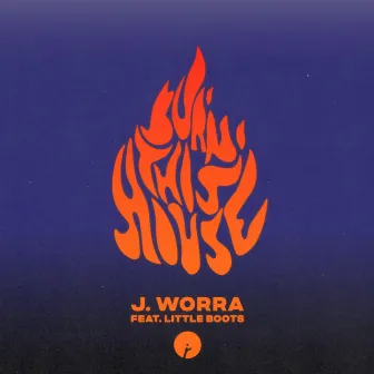 Burn This House (feat. Little Boots) by J. Worra