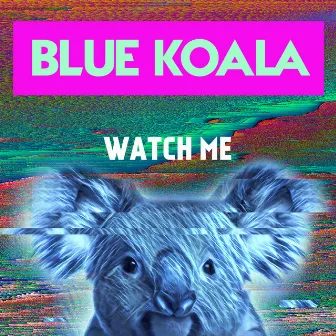 Watch Me by Blue Koala