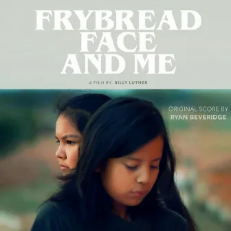 Frybread Face and Me (Original Score) by Ryan Beveridge