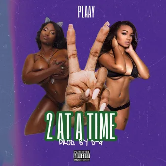 2 at a time by Plaay