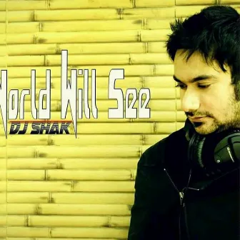 The world Will See by Dj Shak