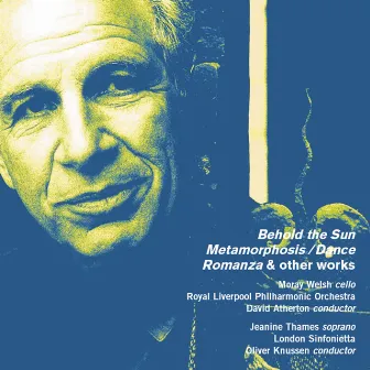 Alexander Goehr: Behold the Sun, Op. 44a, Metamorphosis/Dance, Op. 36, Romanza, Op. 24 & Other Works by Moray Welsh