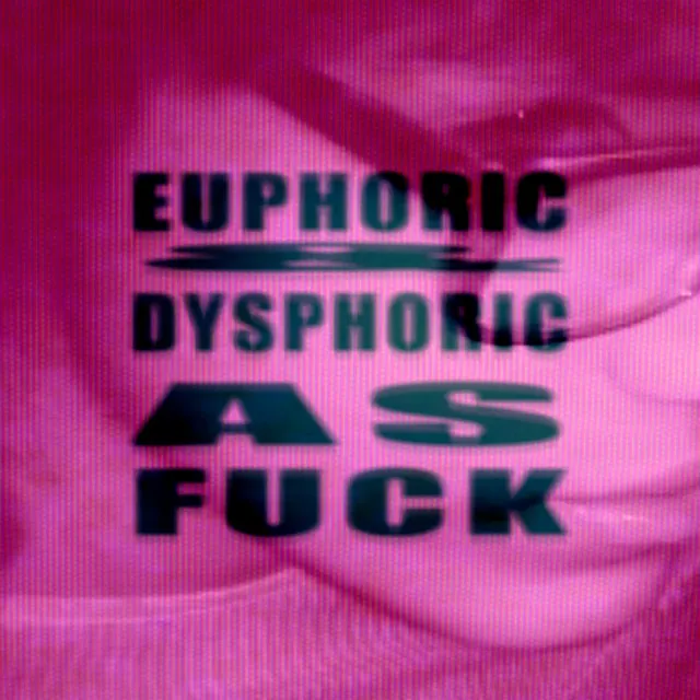 DYSPHORIC AF! - (v.1)