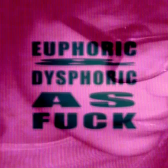 EUPHORIC&DYSPHORIC by Carlycore