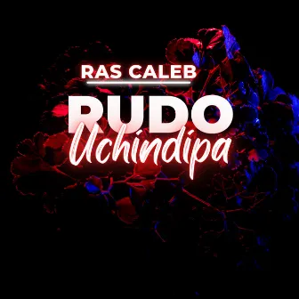 Rudo Uchindipa by Ras Caleb