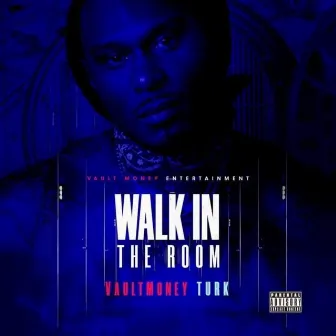 Walk In The Room by VaultMoney Turk