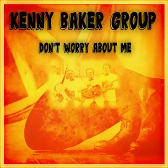 Don't Worry About Me by Kenny Baker Group