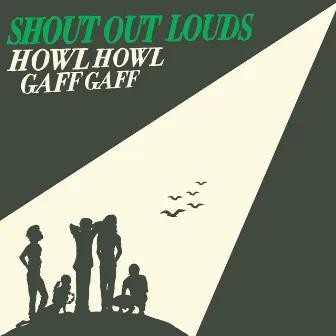 Howl Howl Gaff Gaff by Shout Out Louds