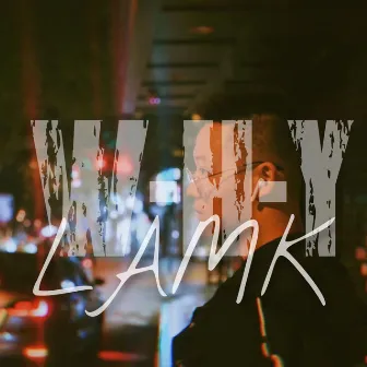 W·H·Y by LAMK