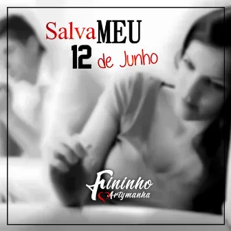 Salva Meu 12 de Junho by Fininho Artymanha