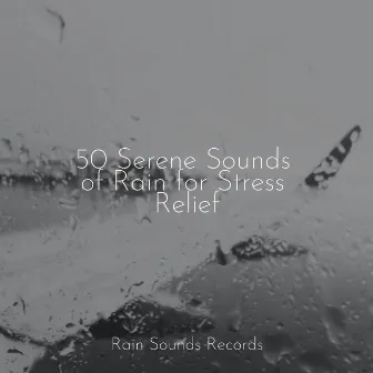 50 Serene Sounds of Rain for Stress Relief by Relajacion Del Mar