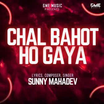 Chal Bahot Ho Gaya by Sunny Mahadev