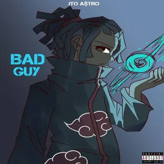 Bad Guy by JTO A$tro