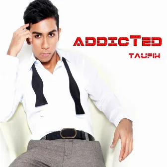 Addicted by Taufik Batisah