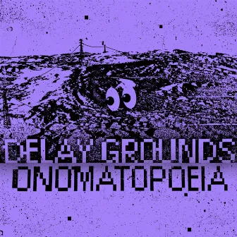 Onomatopoeia by Delay Grounds