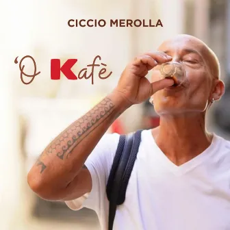 'O Kafè by Ciccio Merolla