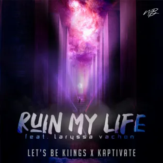 Ruin My Life by Kaptivate