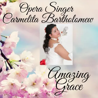 Amazing Grace by Opera Singer Carmelita Bartholomew