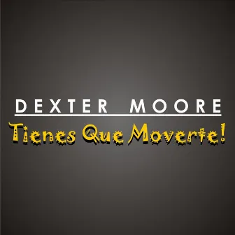 Tienes Que Moverte by Dexter Moore