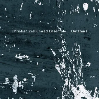 Outstairs by Christian Wallumrød Ensemble