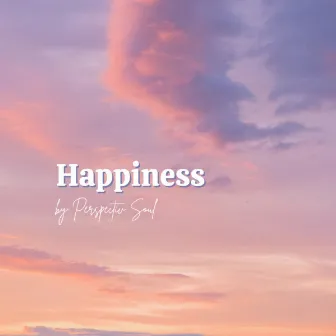 Happiness by Perspectiv Soul