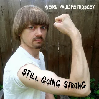 Still Going Strong by Weird Paul Petroskey