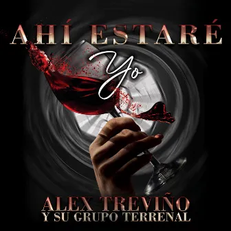 Ahí Estaré Yo by Alex Treviño y su Grupo Terrenal