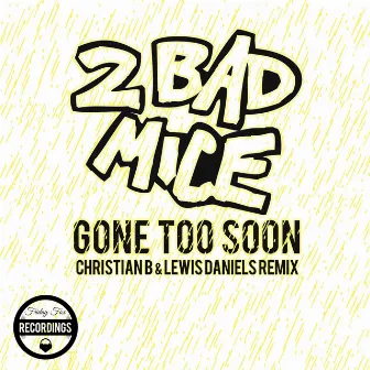 Gone Too Soon (Christian B & Lewis Daniels Remix) by 2 Bad Mice