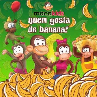 Quem Gosta de Banana? by Macakids