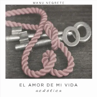 El Amor de Mi Vida (Versión Acústica) by Manu Negrete