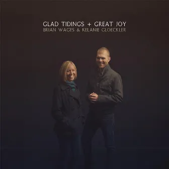 Glad Tidings + Great Joy by Brian Wages