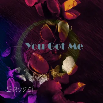 You Got Me by Savasi