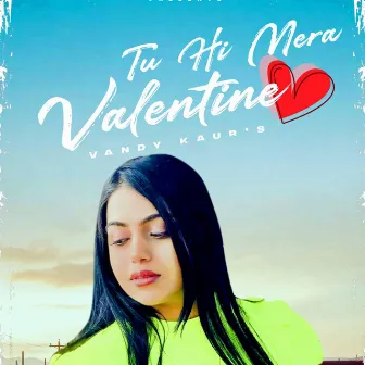 Tu Hi Mera Valentine by Vandy kaur